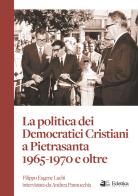 La politica dei Democratici Cristiani a Pietrasanta 1965-1970 e oltre di Andrea Pannocchia edito da Eclettica