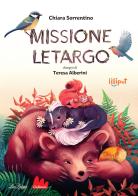 Missione letargo. Ediz. a colori di Chiara Sorrentino edito da Gallucci La Spiga