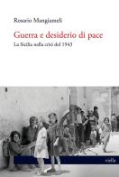 Guerra e desiderio di pace. La Sicilia nella crisi del 1943 di Rosario Mangiameli edito da Viella