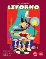 Ti presento Livorno di Antonia Casini, Serena Senesi, Lamberto Giannini edito da Pacini Editore