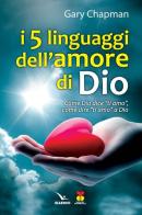 I cinque linguaggi dell'amore di Dio. Come Dio dice "ti amo", come dire "ti amo" a Dio. di Gary Chapman edito da Editrice Elledici