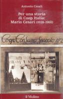 Per una storia di Coop Italia: Mario Cesari (1926-1968) di Antonio Casali edito da Il Mulino