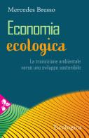 Economia ecologica. La transizione ambientale verso uno sviluppo sostenibile di Mercedes Bresso edito da Jaca Book