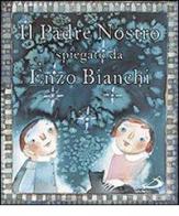 Il Padre Nostro. Spiegato da Enzo Bianchi di Enzo Bianchi, Donata Dal Molin Casagrande edito da San Paolo Edizioni