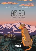Argo. Spirito libero di Annalinda Calabrese edito da Booksprint