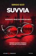 Suvvia. Romanzo ipercontemporaneo. Nuova ediz. di Sergio Sozi edito da Officine Pindariche