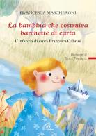 La bambina che costruiva barchette di carta. L'infanzia di santa Francesca Cabrini di Francesca Mascheroni edito da Paoline Editoriale Libri