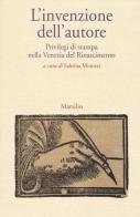 L' invenzione dell'autore. Privilegi di stampa nella Venezia del Rinascimento edito da Marsilio
