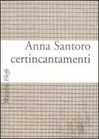 Certincantamenti di Anna Santoro edito da Marsilio