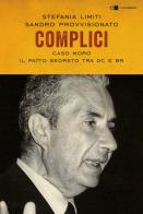 Complici. Caso Moro. Il patto segreto tra Dc e Br di Stefania Limiti, Sandro Provvisionato edito da Chiarelettere
