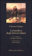 La bandiera degli elettori italiani di Francesco Ingrao edito da Sellerio Editore Palermo