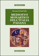 Medievo monastico dell'Italia padana di Giovanna Forzatti Golia edito da Unicopli