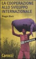 La cooperazione allo sviluppo internazionale di Maggie Black edito da Carocci