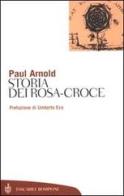 Storia dei Rosa-Croce di Paul Arnold edito da Bompiani