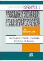 Fondamenti del Dogma. Introduzione alla dogmatica di Leo Scheffczyk edito da Lateran University Press