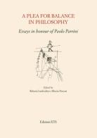 A Plea for balance in philosophy. Essays in honour of Paolo Parrini edito da Edizioni ETS