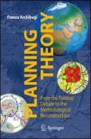 Planning theory. From the political debate to the methodological reconstruction di Franco Archibugi edito da Springer Verlag