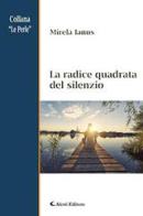 La radice quadrata del silenzio di Mirela Ianus edito da Aletti