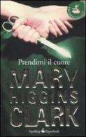 Prendimi il cuore di Mary Higgins Clark edito da Sperling & Kupfer