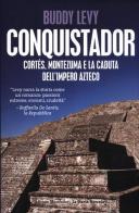 Conquistador. Cortés, Montezuma e la caduta dell'impero azteco di Buddy Levy edito da Mondadori Bruno