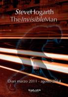 The invisible man. Diari 2011-2014 di Steve Hogarth edito da Phasar Edizioni
