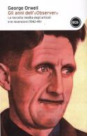 Gli anni dell'«Observer». La raccolta inedita degli articoli e delle recensioni (1942-49) di George Orwell edito da Dalai Editore