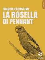 La Rosella di Pennant di Franco D'Agostino edito da goWare