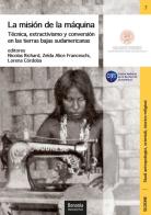 La misión de la máquina. Técnica, extractivismo y conversión en las tierras bajas sudamericanas edito da Bononia University Press