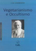 Vegetarianismo e occultismo di Charles W. Leadbeater edito da Cerchio della Luna