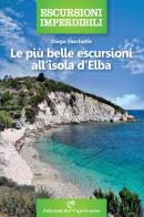 Le più belle escursioni all'isola d'Elba di Diego Vaschetto edito da Edizioni del Capricorno