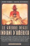 Le guerre degli Indiani d'America di John Tebbel, Keith Jennison edito da Newton & Compton