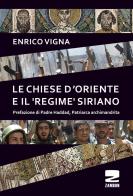 Le chiese d'Oriente ed il «regime» siriano di Enrico Vigna edito da Zambon Editore