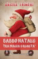 Babbo Natale tra magia e realtà di Angela Crimeni edito da Youcanprint