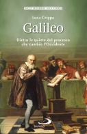 Galileo. Dietro le quinte del processo che cambiò l'Occidente di Luca Crippa edito da San Paolo Edizioni