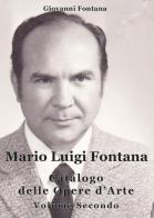 Mario Luigi Fontana. Catalogo delle opere d'arte vol.2 di Giovanni Fontana edito da Youcanprint