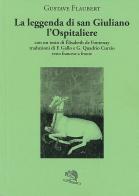 La leggenda di San Giuliano l'Ospitaliere di Gustave Flaubert edito da La Vita Felice