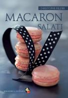 Macaron salati di Christophe Felder edito da Bibliotheca Culinaria