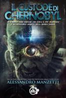 Il custode di Chernobyl di Alessandro Manzetti edito da Cut-Up