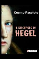 Il discepolo di Hegel di Cosmo Pasciuto edito da StreetLib