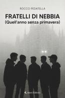 Fratelli di nebbia (Quell'anno senza primavera) di Rocco Pedatella edito da Aletti editore