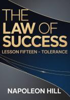 The law of success. Lesson fifteen. Tolerance di Napoleon Hill edito da StreetLib