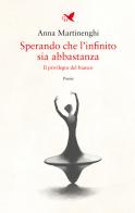 Sperando che l'infinito sia abbastanza. Il privilegio del bianco di Anna Martinenghi edito da Giovane Holden Edizioni