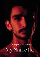 My name is... di Giampiero Errante edito da Passione Scrittore selfpublishing