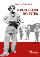 Il partigiano di Vestea di Roberto Delle Cese edito da Sanpino