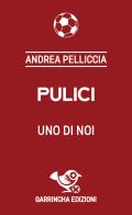 Pulici. Uno di noi di Andrea Pelliccia edito da Garrincha Edizioni