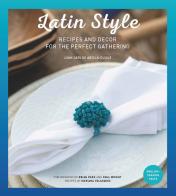 Latin style. Recipes and decor for perfect gathering di Juan Carlos Arcila-Duque edito da Loft Media Publishing