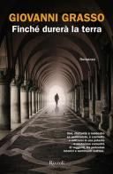 Finché durerà la terra di Giovanni Grasso edito da Rizzoli
