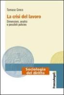 La crisi del lavoro. Dimensioni, analisi e possibili policies di Tommaso Greco edito da Franco Angeli
