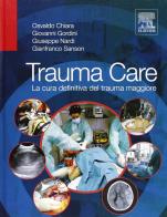 Trauma care. La cura definitiva del trauma maggiore di Osvaldo Chiara, Giovanni Gordini, Giuseppe Nardi edito da Elsevier
