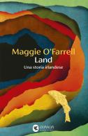 Land. Una storia irlandese di Maggie O'Farrell edito da Guanda